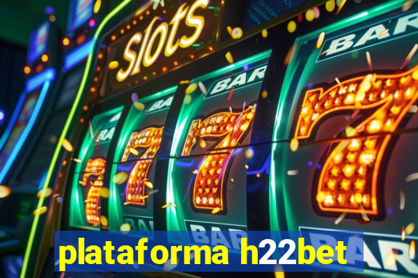 plataforma h22bet